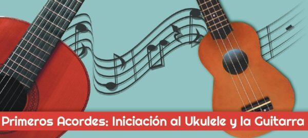 Primeros acordes: Iniciación al Ukulele y a la guitarra